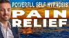 Powerful Natural Pain Relief And Pain Management Self Hypnosis Guided Meditation